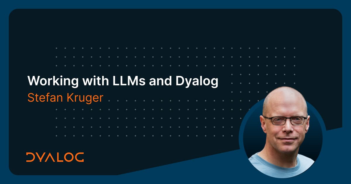 Working with LLMs and Dyalog - Stefan Kruger